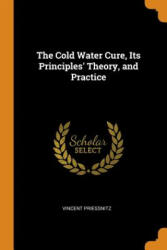 Cold Water Cure, Its Principles' Theory, and Practice - VINCENT PRIESSNITZ (ISBN: 9780344081682)