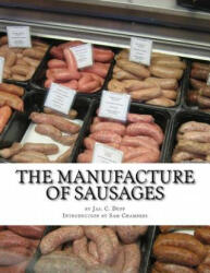 The Manufacture of Sausages: The First and Only Book on Sausage Making Printed In English - Jas C Duff (ISBN: 9781977553164)