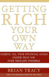 Getting Rich Your Own Way - Achieve All Your Financial Goals Faster Than You Ever Thought Possible - Brian Tracy (ISBN: 9780471652649)