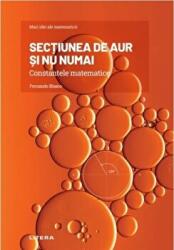 Volumul 1. Mari idei ale matematicii. Sectiunea de aur si nu numai. Constantele matematice - Fernando Blasco (ISBN: 9786063377297)