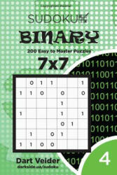 Sudoku Binary - 200 Easy to Master Puzzles 7x7 (Volume 4) - Dart Veider (ISBN: 9781542947435)