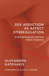 Sex Addiction as Affect Dysregulation - Alexandra Katehakis (ISBN: 9780393709025)