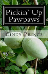 Pickin' Up Pawpaws - Cindy Prince (ISBN: 9781500449568)