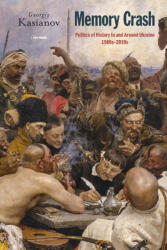 Memory Crash: Politics of History In and Around Ukraine 1980s-2010s (ISBN: 9789633863800)