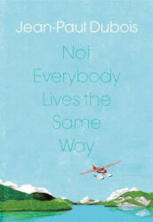 Not Everybody Lives the Same Way - Jean-Paul Dubois (ISBN: 9781529409352)