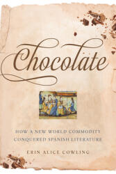 Chocolate: How a New World Commodity Conquered Spanish Literature (ISBN: 9781487503291)