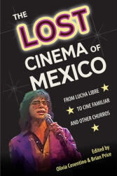 The Lost Cinema of Mexico: From Lucha Libre to Cine Familiar and Other Churros (ISBN: 9781683403050)
