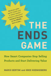 The Ends Game: How Smart Companies Stop Selling Products and Start Delivering Value (ISBN: 9780262542777)