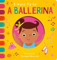 I Want to be a Ballerina (ISBN: 9781912756650)