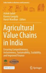 Agricultural Value Chains in India: Ensuring Competitiveness Inclusiveness Sustainability Scalability and Improved Finance (ISBN: 9789813342675)