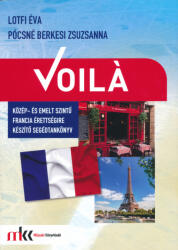 VOILÁ - KÖZÉP- ÉS EMELTSZINTŰ FRANCIA ÉRETTSÉGIRE KÉSZÍTŐ SEGÉDTANKÖNYV (ISBN: 9789631648515)