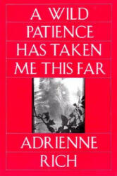 Wild Patience Has Taken Me This Far - Adrienne Rich (1993)