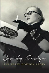 Sex by Design: The Betty Dodson Story - Betty Dodson Phd (ISBN: 9781530834129)