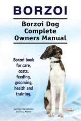 Borzoi. Borzoi Dog Complete Owners Manual. Borzoi book for care, costs, feeding, grooming, health and training. - George Hoppendale, Asia Moore (ISBN: 9781911142737)