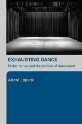 Exhausting Dance - Andre Lepecki (2006)