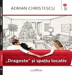 Dragoste si spatiu locativ - Adrian Christescu (ISBN: 9786067422849)