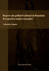 Repere ale politicii stiintei in Romania. Perspectiva unui economist - Valentin Cojanu (ISBN: 9786061718122)