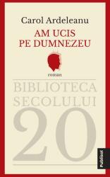 Am ucis pe Dumnezeu - Carol Ardeleanu (ISBN: 9786069629574)