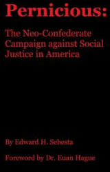 Pernicious: The Neo-Confederate Campaign against Social Justice in America - Edward H Sebesta (ISBN: 9781537732541)