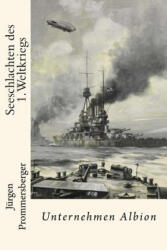 Seeschlachten des 1. Weltkriegs: Unternehmen Albion - Jurgen Prommersberger (ISBN: 9781532818868)