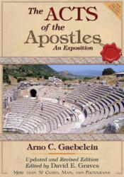 The Acts of the Apostles: An Expositon: Revised and Updated Edition - Arno Clemens Gaebelein, Dr David Elton Graves (ISBN: 9780994806079)