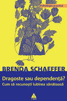 Dragoste sau dependenta - Brenda Schaeffer. Traducere de Carmen Ion (ISBN: 9789737077011)