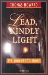 Lead, Kindly Light: My Journey to Rome - Thomas Howard (ISBN: 9781586170288)