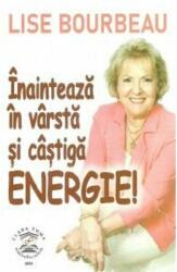 Inainteaza in varsta si castiga energie! - Lise Bourbeau (ISBN: 9786069705049)