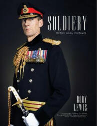 Soldiery: British Army Portraits - Mr Rory P Lewis, General Sir James Everard Kcb Cbe (ISBN: 9781542989251)
