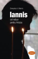Iannis. Cel nebun pentru Hristos. Volumul 2 - Dionisie A. Makris (ISBN: 9789731368436)