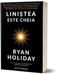 Linistea este cheia - Ryan Holiday (ISBN: 9786069138687)
