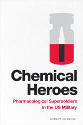 Chemical Heroes: Pharmacological Supersoldiers in the Us Military (ISBN: 9781478009726)