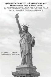 Attorney Drafted L-1 Intracompany-Transferee Visa Application: Entreprenuer Visa For People Who Want Their Own U. S. Business Branch (ISBN: 9781948774079)