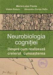 Neurobiologia cognitiei. Despre cum realizeaza creierul cunoasterea - Maria-Luisa Flonta, Violeta Ristoiu, Alexandru-Florian Deftu (ISBN: 9786069604083)