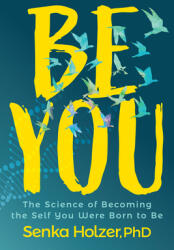 Be You: The Science of Becoming the Self You Were Born to Be (ISBN: 9781631956072)