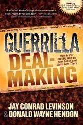 Guerrilla Deal-Making: How to Put the Big Dog on Your Leash and Keep Him There (ISBN: 9781614482444)