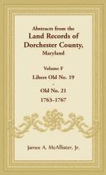 Abstracts from the Land Records of Dorchester County Maryland Volume F: 1763-1767 (ISBN: 9781680349078)