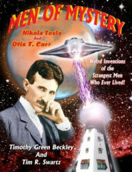 Men Of Mystery: Nikola Tesla and Otis T. Carr: Weird Inventions Of The Strangest Men Who Ever Lived! - Timothy Green Beckley, Tim R Swartz (ISBN: 9781606111239)