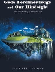 Gods Foreknowledge and Our Hindsight: An Understanding of Ephesians 1: 4 (ISBN: 9781098029272)