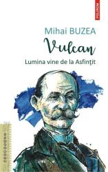 Vulcan. Lumina vine de la Asfintit - Mihai Buzea (ISBN: 9789734688418)