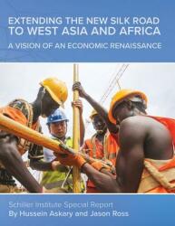 Extending the New Silk Road to West Asia and Africa: A Vision of an Economic Renaissance (ISBN: 9780999781807)