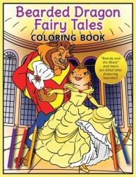 Bearded Dragon Fairy Tales Coloring Book: Beardy and the Beast and more fun-filled tales featuring beardies! (ISBN: 9784908629082)