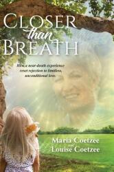 Closer than Breath: How a near-death experience reset rejection to limitless unconditional love. (ISBN: 9780645349719)