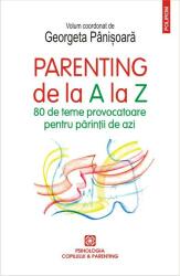 Parenting de la A la Z. 80 de teme provocatoare pentru părinții de azi (ISBN: 9789734687824)