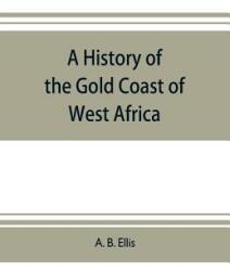 A history of the Gold Coast of West Africa (ISBN: 9789353704124)