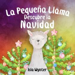 Pequena Llama Descubre la Navidad - Isla Wynter, Ariadna Miguel Lara (ISBN: 9781913556181)