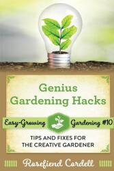 Genius Gardening Hacks: Tips and Fixes for the Creative Gardener (ISBN: 9781953196279)