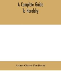 A complete guide to heraldry (ISBN: 9789390400034)