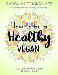 How to be a healthy vegan: Your ultimate plant-based nutrition guide (ISBN: 9780648170013)