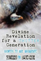 Divine Revelation for a Twitter Generation: Growing in the Prophetic (ISBN: 9781949958102)